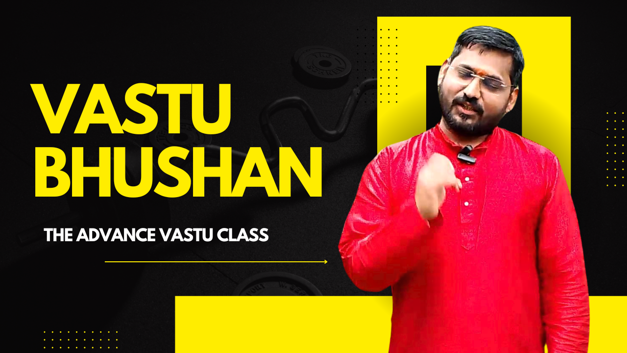 Vastu Bhushan: The Advanced Vastu Class